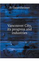 Vancouver City, Its Progress and Industries