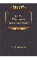 C. M. Wielands Sämmtliche Werke