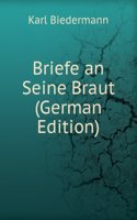 Briefe an Seine Braut (German Edition)