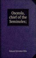 Osceola, chief of the Seminoles;