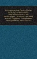 Beschouwingen Over Den Aard En Den Werkkring Van Het Koninklijk-Nederlandsche Instituut Van Wetenschappen, Letterkunde En Schoone Kunsten: Uitgegeven . En Algemeenen Penningmeester (German Edition)