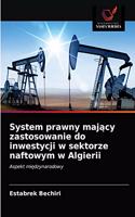 System prawny majacy zastosowanie do inwestycji w sektorze naftowym w Algierii