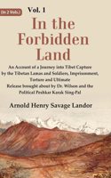 In the Forbidden Land An Account of A Journey into Tibet Capture by the Tibetan Lamas and Soldiers, Imprisonment, Torture and Ultimate Release brought about by Dr. Wilson and the Political 1st
