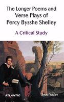 The Longer Poems and Verse Plays of Percy Bysshe Shelley:: A Critical Study