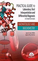 Practical guide to laboratory test interpretation and differential diagnosis in small animals HAEMATOLOGY AND BIOCHEMISTRY