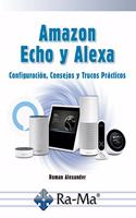 Echo y Alexa Configuracion, consejos y trucos practicos
