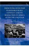 From Intra-State War to Durable Peace. Conflict and Its Resolution in Africa After the Cold War