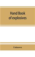 Hand book of explosives; instructions in the use of explosives for clearing land, planting and cultivating trees, drainage, ditching, subsoiling and other purposes