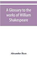 A glossary to the works of William Shakespeare