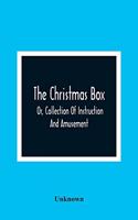 The Christmas Box; Or, Collection Of Instruction And Amusement