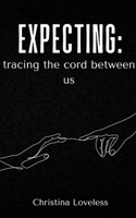 Expecting: tracing the cord between us