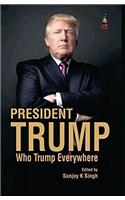 President Trump Who Trump Everywhere