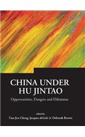 China Under Hu Jintao: Opportunities, Dangers, and Dilemmas