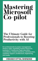 Mastering Microsoft Co-pilot: The Ultimate Guide for Professionals to Boosting Productivity with AI