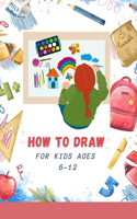 How to Draw for Kids Ages 6-12: A Simple Step-by-Step Guide to Drawing Cute and Silly Things