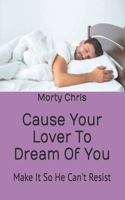 Cause Your Lover To Dream Of You