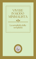 Vivere in Modo Minimalista: La semplicità della semplicità