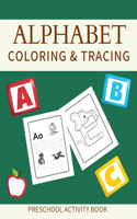 Alphabet Tracing And Coloring Book For Kids: Fun Activity Book To Help Kids Learn The Alphabet