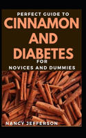 Perfect Guide To Cinnamon And Diabetes For Novices And Dummies: Basic Guide To Cinnamon And Diabetes For Staying Healthy And Feeling Good