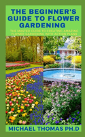 The Beginner's Guide to Flower Gardening