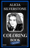 Alicia Silverstone Sarcastic Coloring Book: An Adult Coloring Book For Leaving Your Bullsh*t Behind