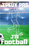 J'PEUX PAS J'AI Football: Carnet de notes pour amateur de Football - 120 pages au format 6*9 pouces