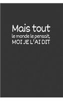 Mais tout le monde le pensait, moi je l'ai dit