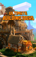 Ultimate Building Ideas: (Ultimate Book for Minecrafters)