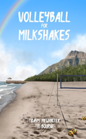 Volleyball for Milkshakes