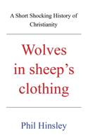 Wolves in sheep's clothing: A Short Shocking History of Christianity