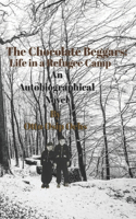 The Chocolate Beggars: Life in a Refugee Camp