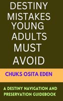 Destiny Mistakes Young Adults Must Avoid