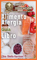 Alimento Alergia Guía Libro: Los 9 tipos principales de alimentos alérgicos: leche, huevo, trigo, maní, soja, frutos secos, pescado, mariscos y sésamo, todos los alimentos alérg(Estante de Educación Para la Salud de Sheila: Usted Ve las Signos, Usted Ve al Médico)