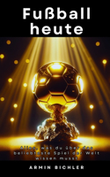 Fußball heute: Alles, was du über das beliebteste Spiel der Welt wissen musst