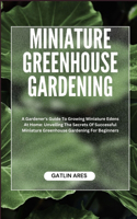 Miniature Greenhouse Gardening