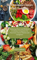 Pancreatic Cancer Diet Cookbook: "Balancing Flavor and Wellness: A Culinary Companion for Pancreatic Cancer Patients and Caregivers"