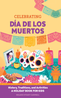 Celebrating Día de Los Muertos: History, Traditions, and Activities - A Holiday Book for Kids