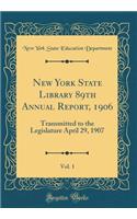 New York State Library 89th Annual Report, 1906, Vol. 1: Transmitted to the Legislature April 29, 1907 (Classic Reprint)
