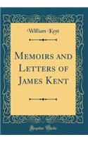 Memoirs and Letters of James Kent (Classic Reprint)