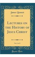 Lectures on the History of Jesus Christ, Vol. 2 of 2 (Classic Reprint)