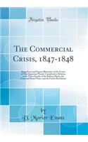 The Commercial Crisis, 1847-1848: Being Facts and Figures Illustrative of the Events of That Important Period, Considered in Relation to the Three Epochs of the Railway Mania, the Fo