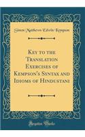 Key to the Translation Exercises of Kempson's Syntax and Idioms of Hindustani (Classic Reprint)