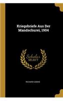 Kriegsbriefe Aus Der Mandschurei, 1904