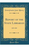 Report of the State Librarian: 1889-1890 (Classic Reprint): 1889-1890 (Classic Reprint)