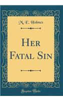 Her Fatal Sin (Classic Reprint)