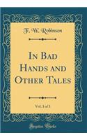 In Bad Hands and Other Tales, Vol. 3 of 3 (Classic Reprint)