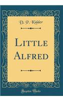 Little Alfred (Classic Reprint)