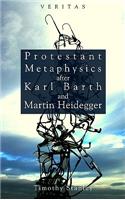 Protestant Metaphysics After Karl Barth and Martin Heidegger