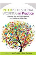 Interprofessional Working in Practice: Learning and Working Together for Children and Families