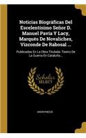 Noticias Biográficas Del Escelentísimo Señor D. Manuel Pavía Y Lacy, Marqués De Novaliches, Vizconde De Rabosal ...